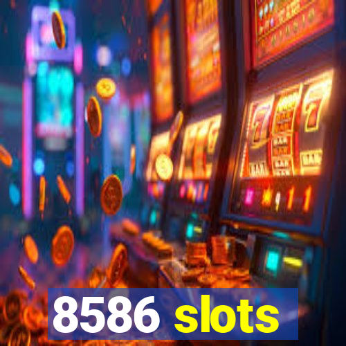 8586 slots